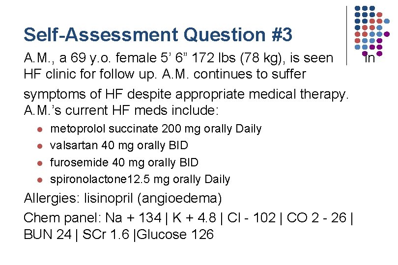 Self-Assessment Question #3 A. M. , a 69 y. o. female 5’ 6” 172