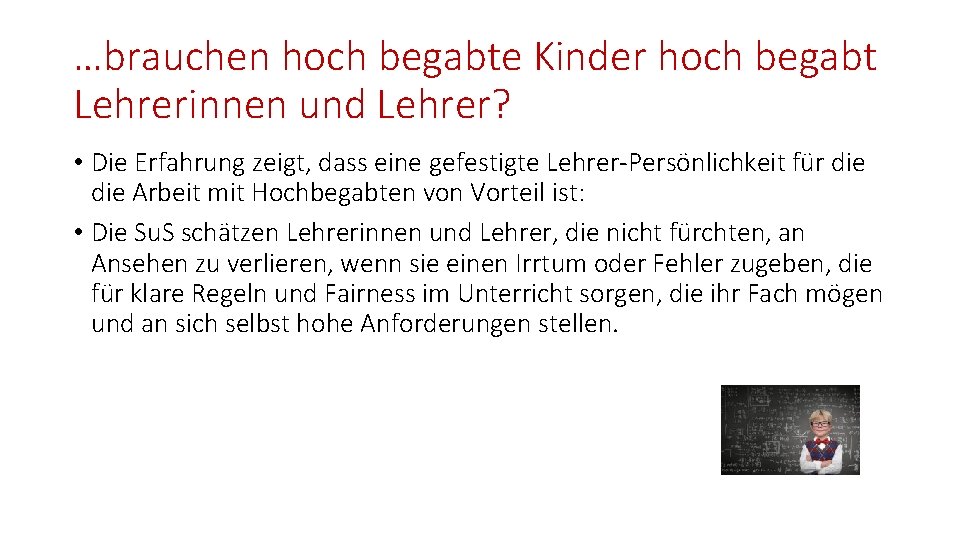 …brauchen hoch begabte Kinder hoch begabt Lehrerinnen und Lehrer? • Die Erfahrung zeigt, dass