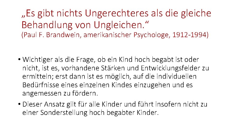 „Es gibt nichts Ungerechteres als die gleiche Behandlung von Ungleichen. “ (Paul F. Brandwein,