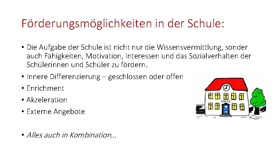 Förderungsmöglichkeiten in der Schule: • Die Aufgabe der Schule ist nicht nur die Wissensvermittlung,