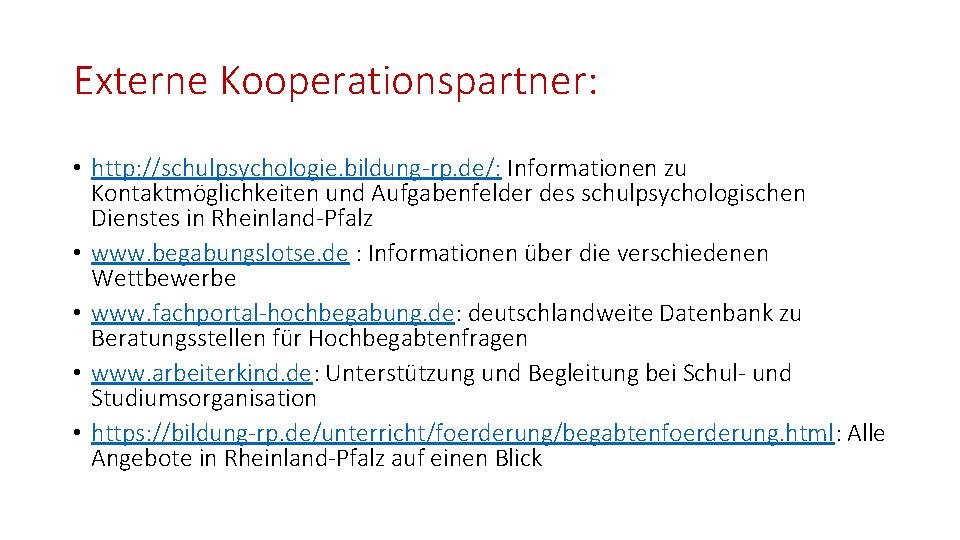 Externe Kooperationspartner: • http: //schulpsychologie. bildung-rp. de/: Informationen zu Kontaktmöglichkeiten und Aufgabenfelder des schulpsychologischen