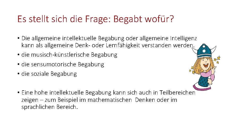 Es stellt sich die Frage: Begabt wofür? • Die allgemeine intellektuelle Begabung oder allgemeine