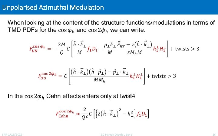 Unpolarised Azimuthal Modulation LNF 1/12/2016 3 D Parton Distributions 16 