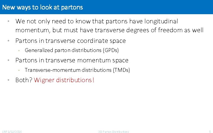 New ways to look at partons • We not only need to know that