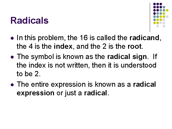 Radicals l l l In this problem, the 16 is called the radicand, the Radicals l l l In this problem, the 16 is called the radicand, the