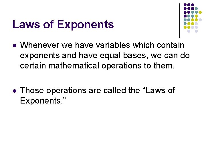 Laws of Exponents l Whenever we have variables which contain exponents and have equal Laws of Exponents l Whenever we have variables which contain exponents and have equal