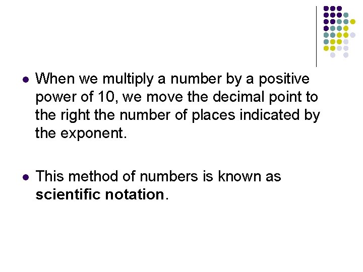 l When we multiply a number by a positive power of 10, we move l When we multiply a number by a positive power of 10, we move