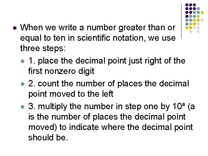 l When we write a number greater than or equal to ten in scientific l When we write a number greater than or equal to ten in scientific