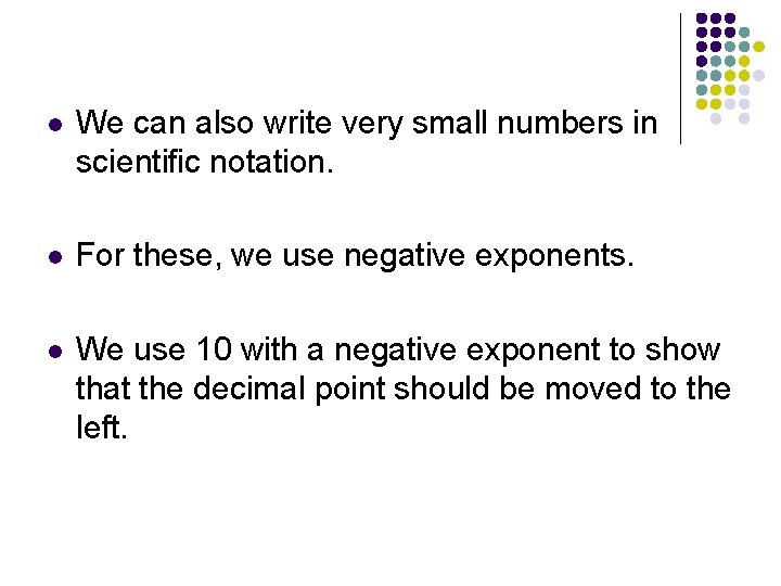 l We can also write very small numbers in scientific notation. l For these, l We can also write very small numbers in scientific notation. l For these,