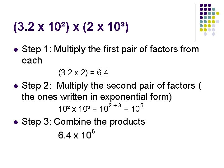 (3. 2 x 10²) x (2 x 10³) l Step 1: Multiply the first (3. 2 x 10²) x (2 x 10³) l Step 1: Multiply the first