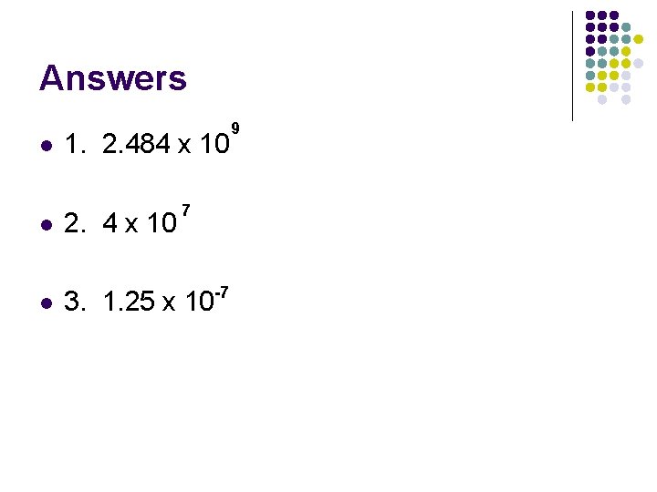 Answers l l l 9 1. 2. 484 x 10 2. 4 x 10 Answers l l l 9 1. 2. 484 x 10 2. 4 x 10