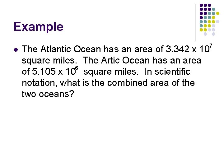 Example l 7 The Atlantic Ocean has an area of 3. 342 x 10 Example l 7 The Atlantic Ocean has an area of 3. 342 x 10