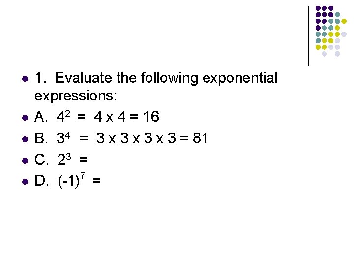 l l l 1. Evaluate the following exponential expressions: A. 42 = 4 x l l l 1. Evaluate the following exponential expressions: A. 42 = 4 x