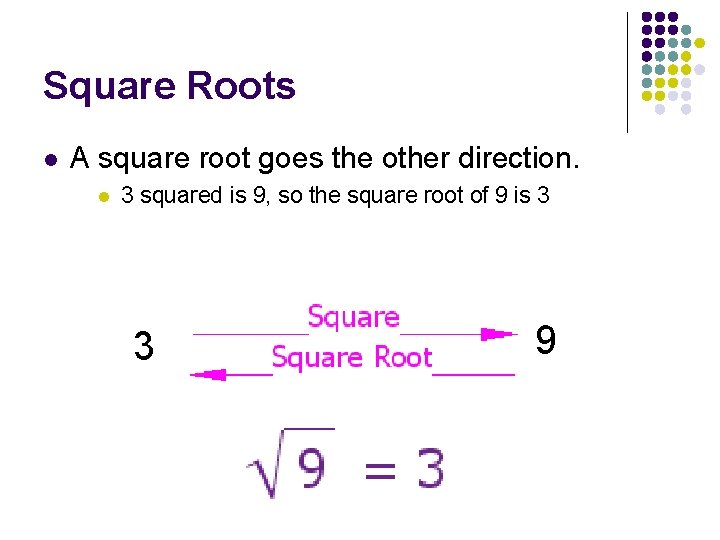 Square Roots l A square root goes the other direction. l 3 squared is Square Roots l A square root goes the other direction. l 3 squared is