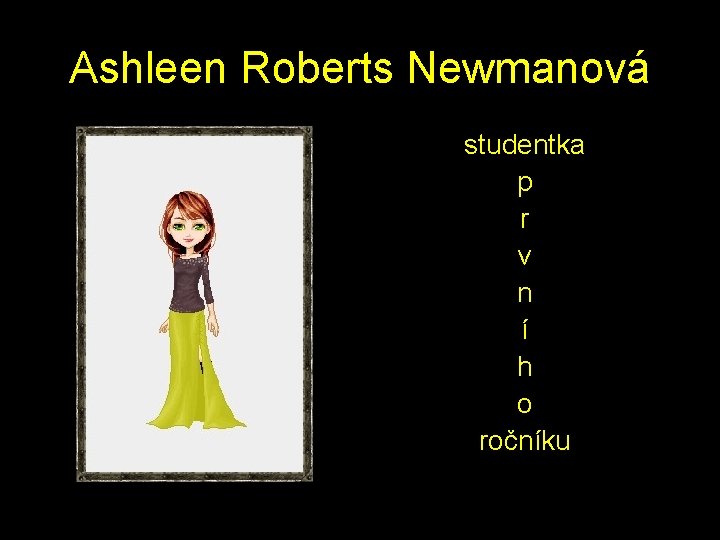 Ashleen Roberts Newmanová studentka p r v n í h o ročníku 