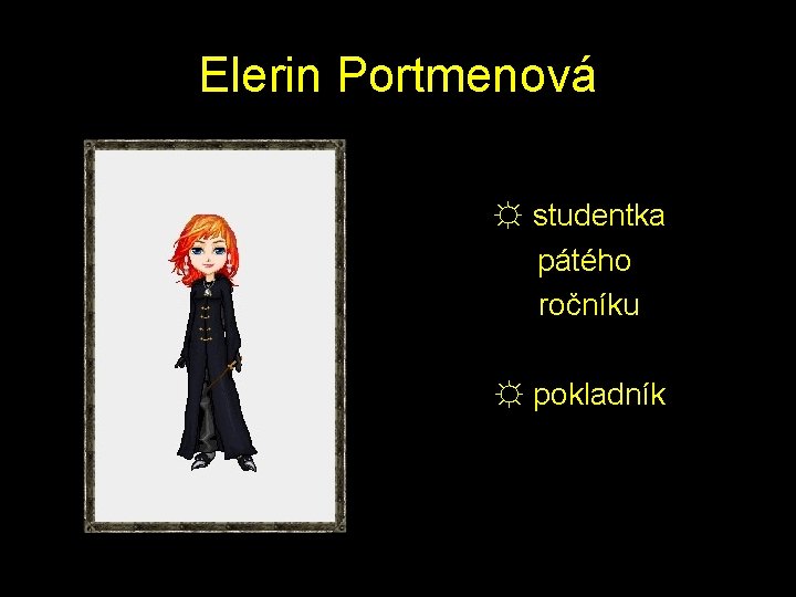 Elerin Portmenová ☼ studentka pátého ročníku ☼ pokladník 