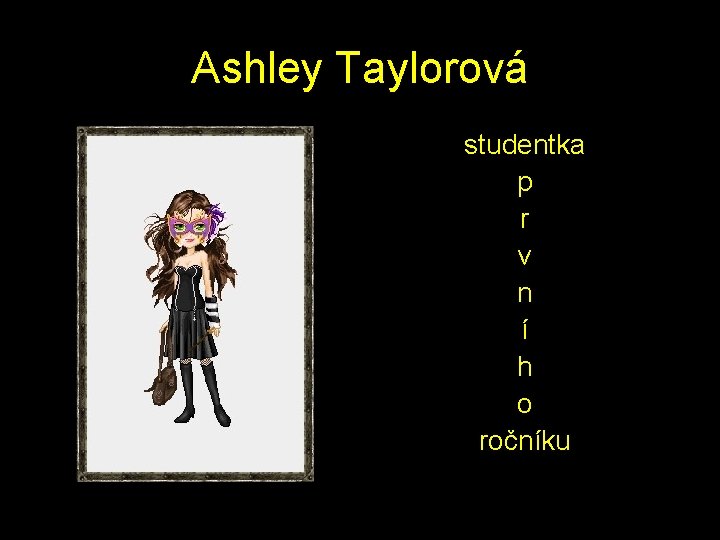 Ashley Taylorová studentka p r v n í h o ročníku 