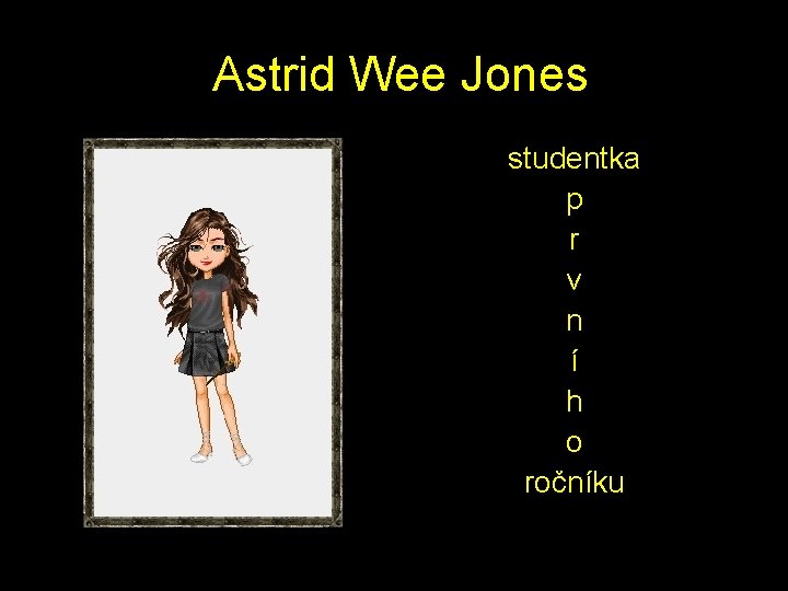  Astrid Wee Jones studentka p r v n í h o ročníku 