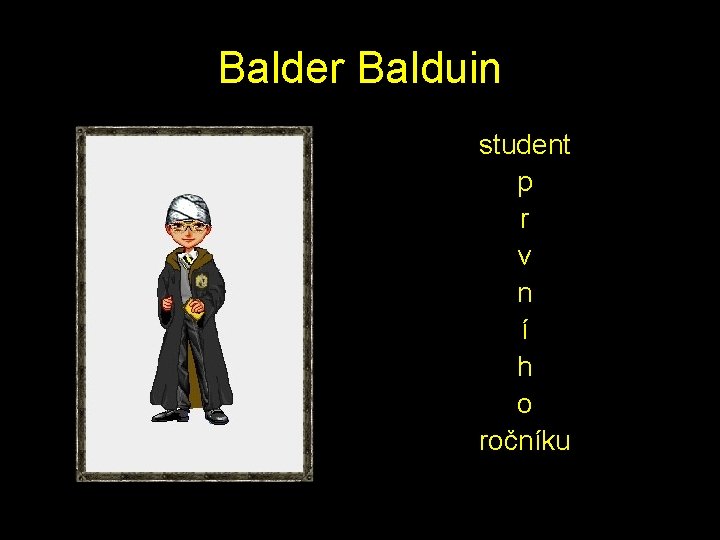 Balder Balduin student p r v n í h o ročníku 