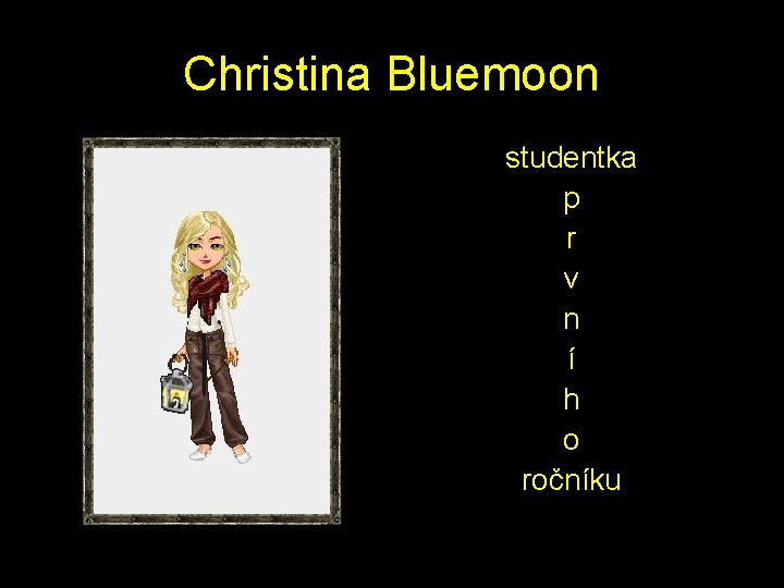 Christina Bluemoon studentka p r v n í h o ročníku 