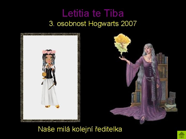 Letitia te Tiba 3. osobnost Hogwarts 2007 Naše milá kolejní ředitelka 