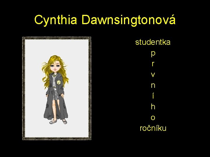 Cynthia Dawnsingtonová studentka p r v n í h o ročníku 