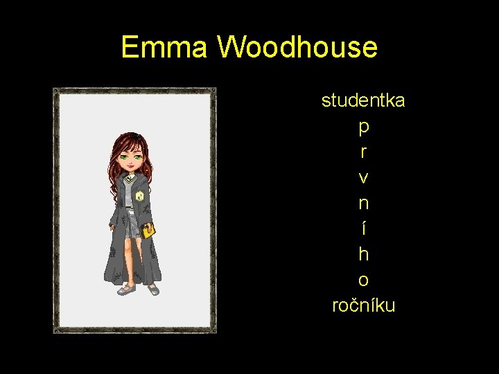 Emma Woodhouse studentka p r v n í h o ročníku 