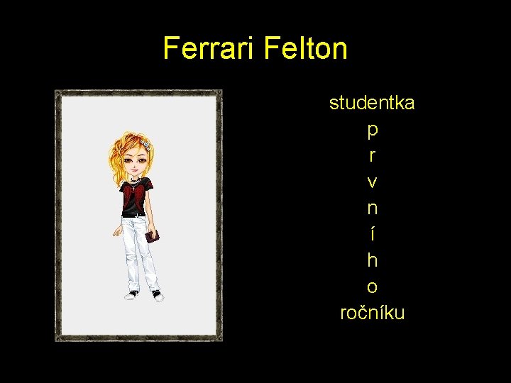 Ferrari Felton studentka p r v n í h o ročníku 
