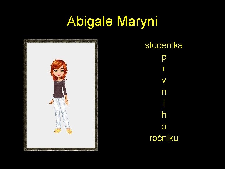 Abigale Maryni studentka p r v n í h o ročníku 