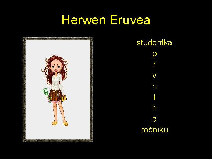 Herwen Eruvea studentka p r v n í h o ročníku 