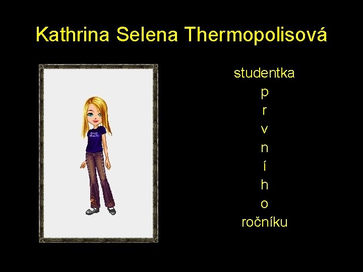 Kathrina Selena Thermopolisová studentka p r v n í h o ročníku 