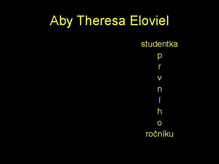 Aby Theresa Eloviel studentka p r v n í h o ročníku 