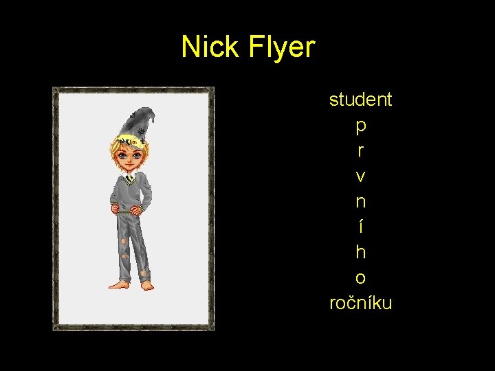 Nick Flyer student p r v n í h o ročníku 