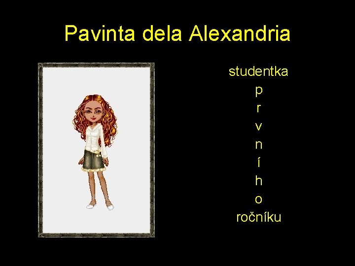 Pavinta dela Alexandria studentka p r v n í h o ročníku 