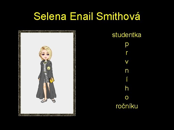 Selena Enail Smithová studentka p r v n í h o ročníku 