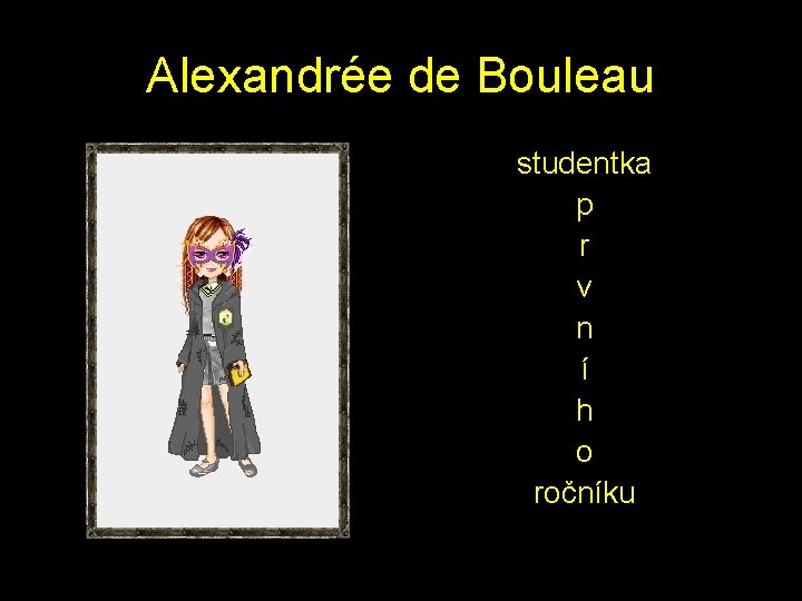 Alexandrée de Bouleau studentka p r v n í h o ročníku 