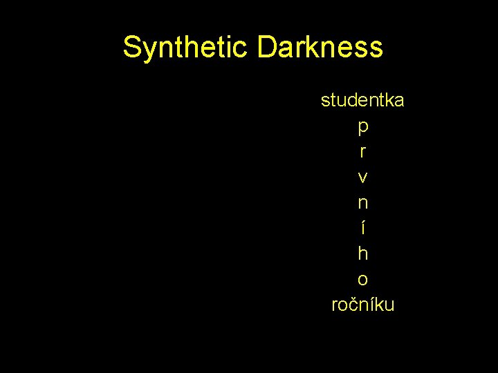  Synthetic Darkness studentka p r v n í h o ročníku 