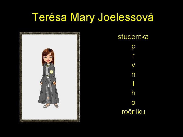  Terésa Mary Joelessová studentka p r v n í h o ročníku 