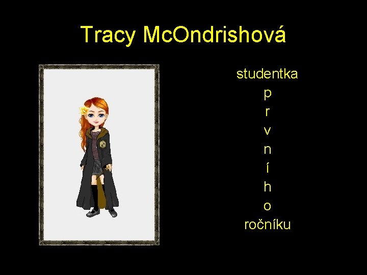 Tracy Mc. Ondrishová studentka p r v n í h o ročníku 