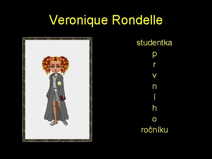 Veronique Rondelle studentka p r v n í h o ročníku 