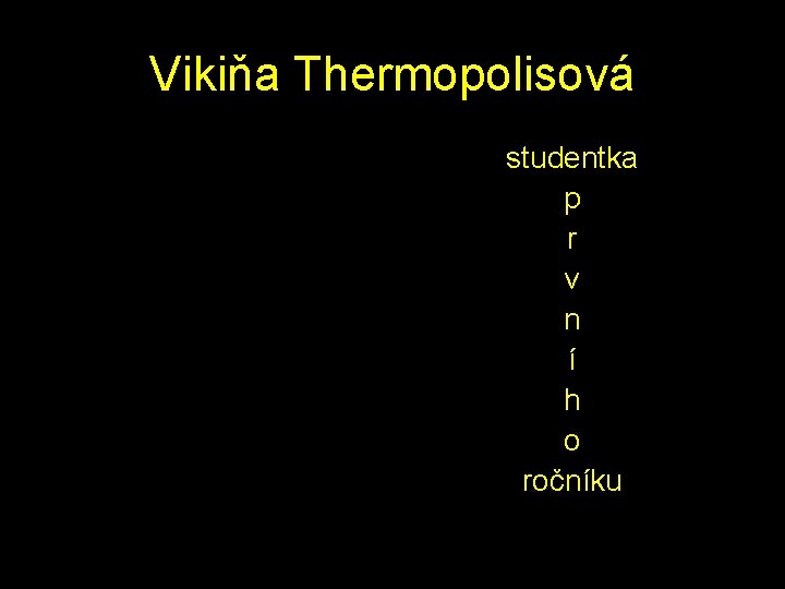 Vikiňa Thermopolisová studentka p r v n í h o ročníku 