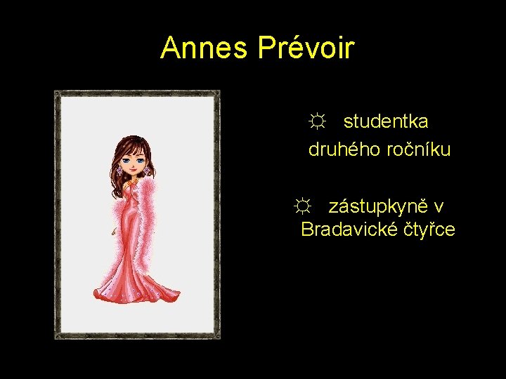  Annes Prévoir ☼ studentka druhého ročníku ☼ zástupkyně v Bradavické čtyřce 