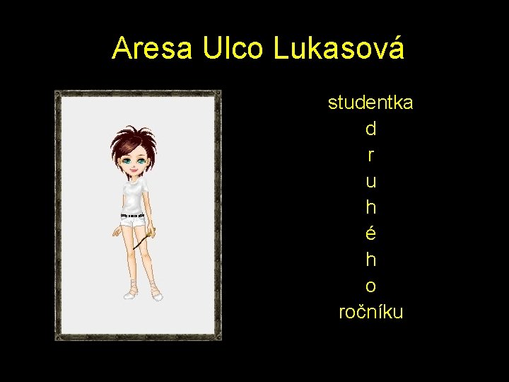  Aresa Ulco Lukasová studentka d r u h é h o ročníku 