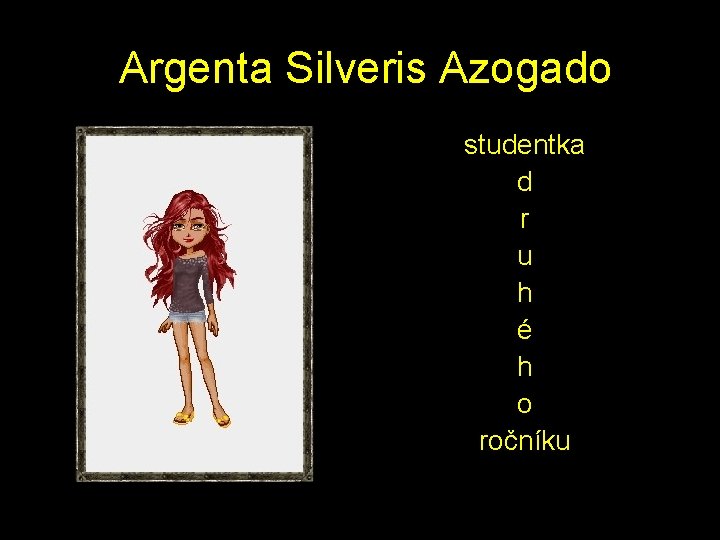  Argenta Silveris Azogado studentka d r u h é h o ročníku 