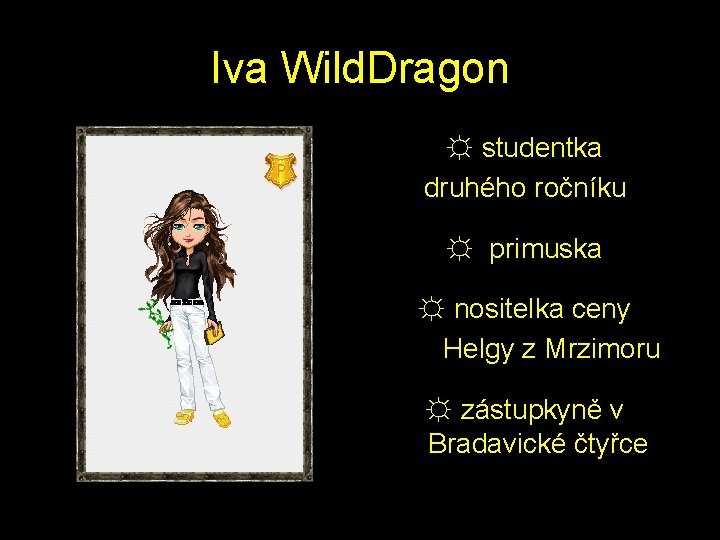 Iva Wild. Dragon ☼ studentka druhého ročníku ☼ primuska ☼ nositelka ceny Helgy z