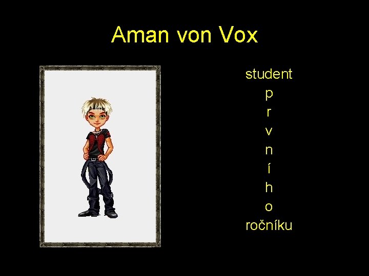 Aman von Vox student p r v n í h o ročníku 