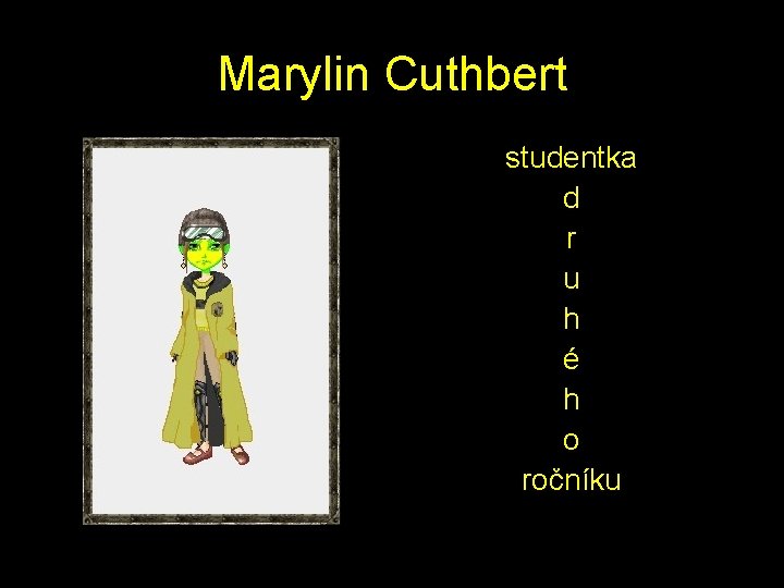 Marylin Cuthbert studentka d r u h é h o ročníku 