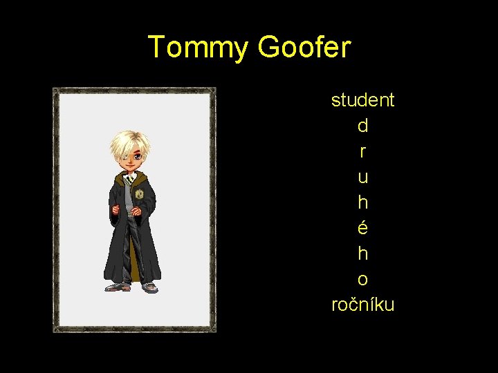 Tommy Goofer student d r u h é h o ročníku 