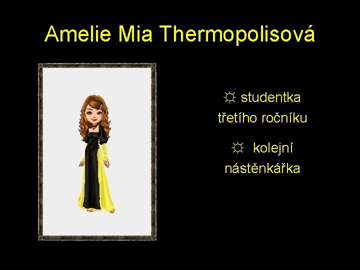 Amelie Mia Thermopolisová ☼ studentka třetího ročníku ☼ kolejní nástěnkářka 