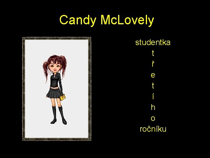  Candy Mc. Lovely studentka t ř e t í h o ročníku 